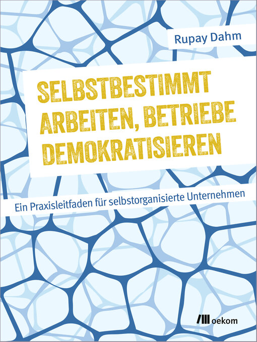 Title details for Selbstbestimmt arbeiten, Betriebe demokratisieren by Rupay Dahm - Wait list